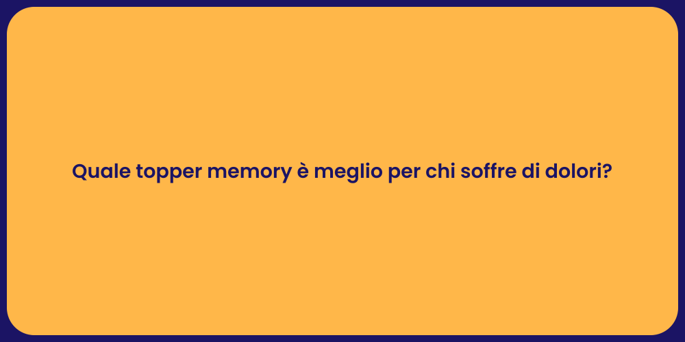 Quale topper memory è meglio per chi soffre di dolori?