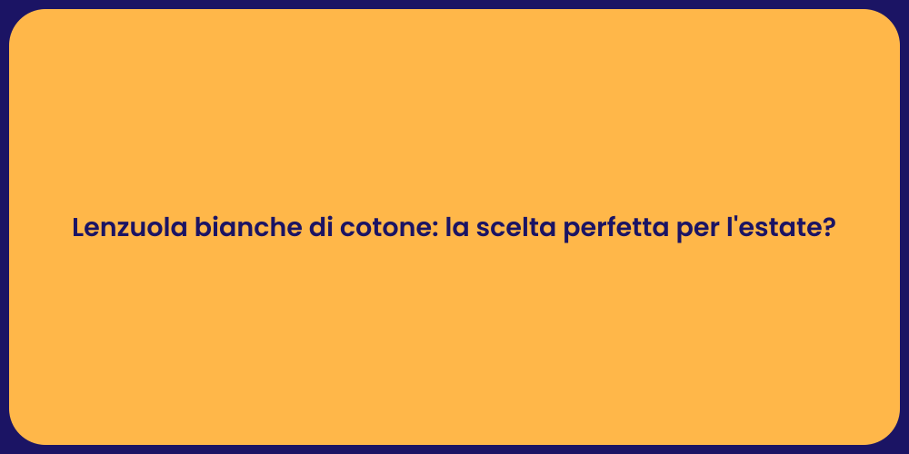 Lenzuola bianche di cotone: la scelta perfetta per l'estate?