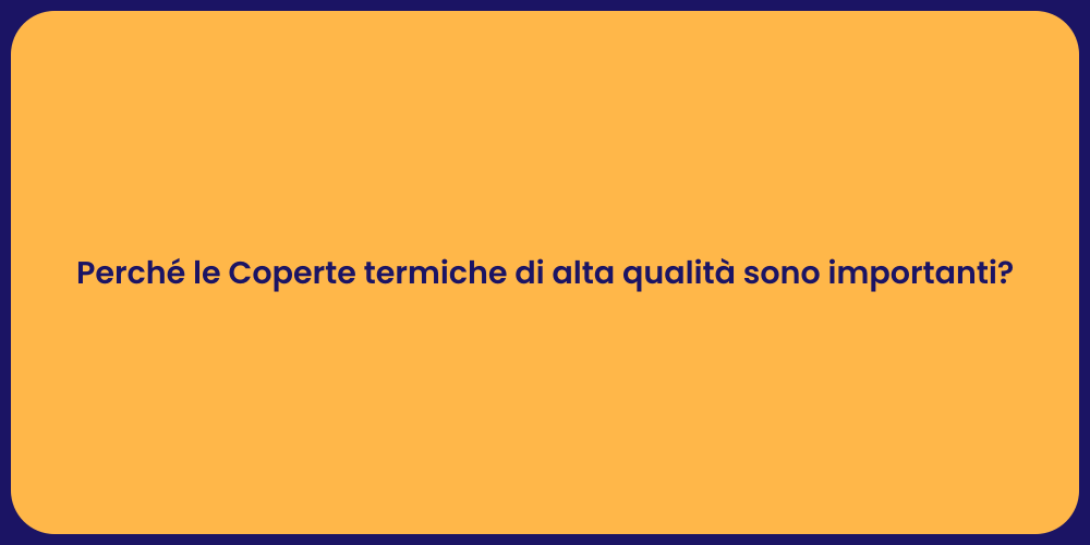 Perché le Coperte termiche di alta qualità sono importanti?