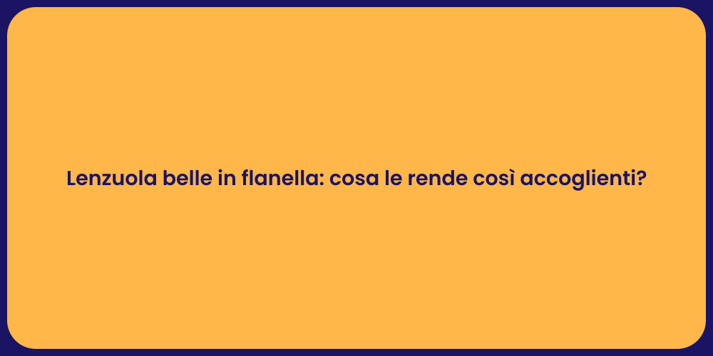 Lenzuola belle in flanella: cosa le rende così accoglienti?