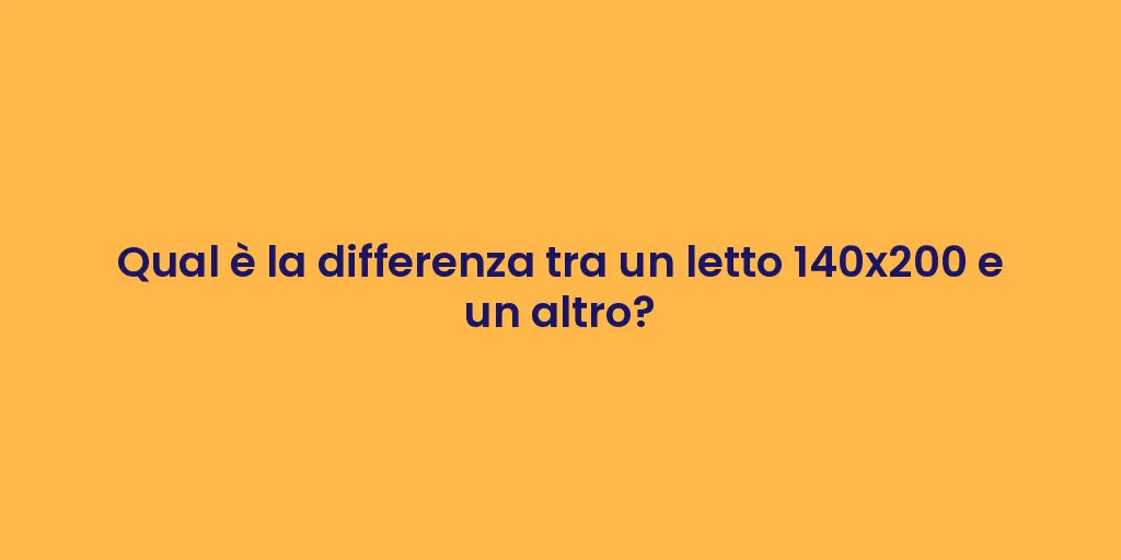 Qual è la differenza tra un letto 140x200 e un altro?