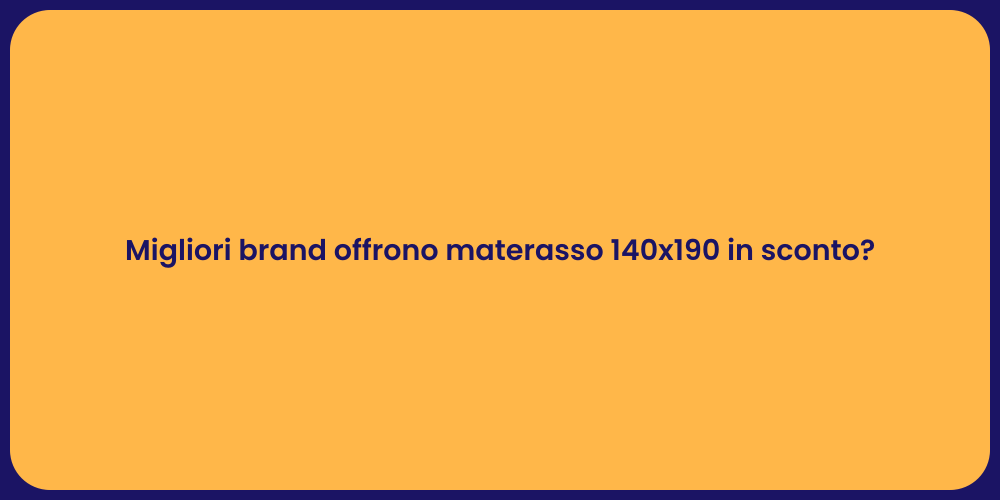 Migliori brand offrono materasso 140x190 in sconto?