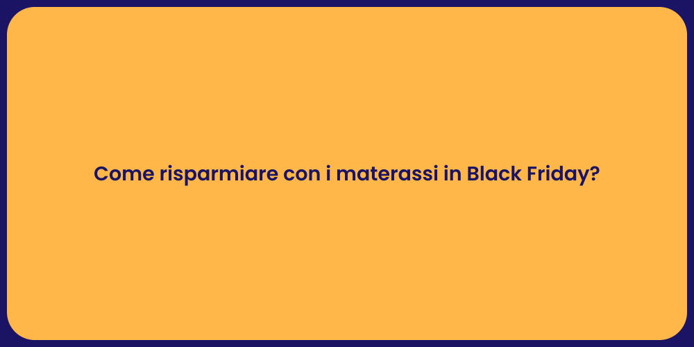 Come risparmiare con i materassi in Black Friday?