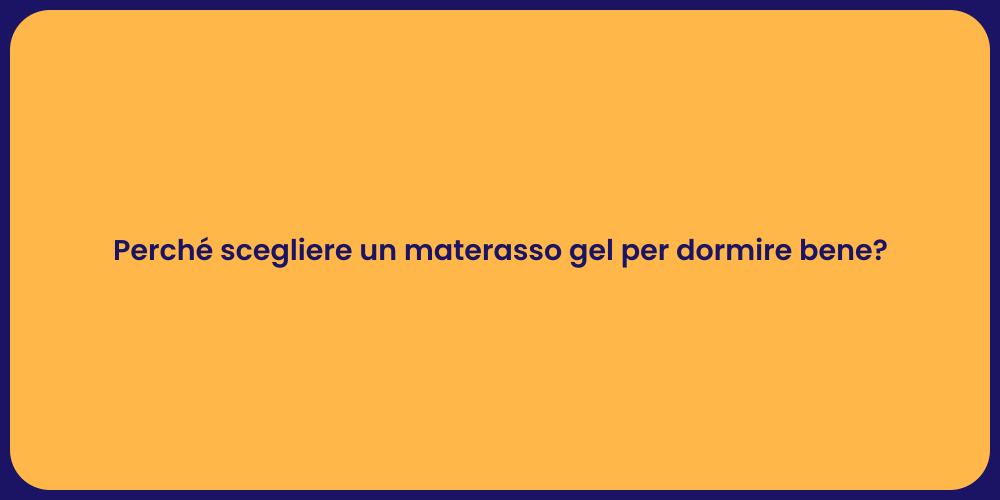 Perché scegliere un materasso gel per dormire bene?