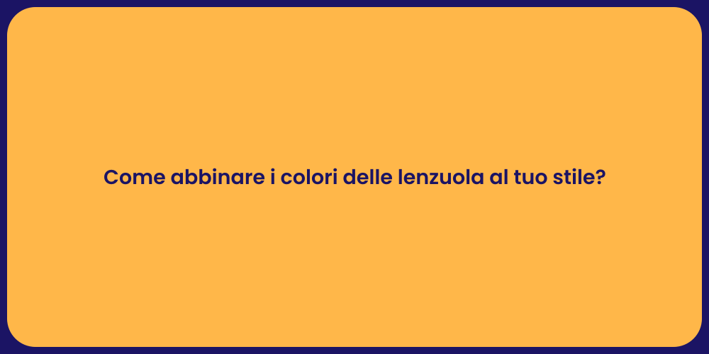 Come abbinare i colori delle lenzuola al tuo stile?