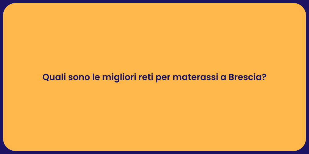 Quali sono le migliori reti per materassi a Brescia?