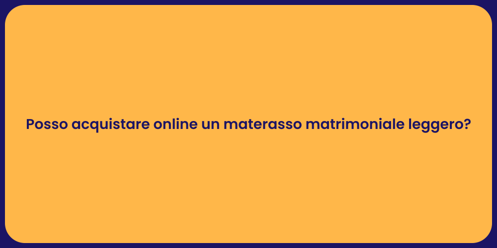 Posso acquistare online un materasso matrimoniale leggero?