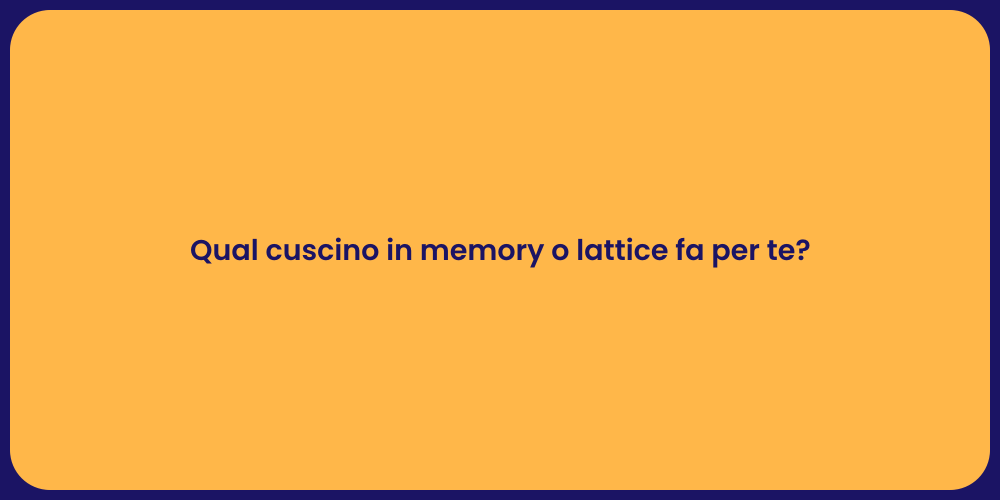 Qual cuscino in memory o lattice fa per te?