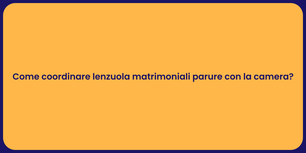 Come coordinare lenzuola matrimoniali parure con la camera?