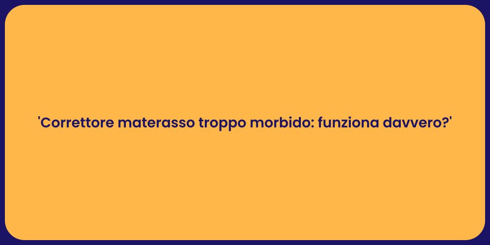 'Correttore materasso troppo morbido: funziona davvero?'