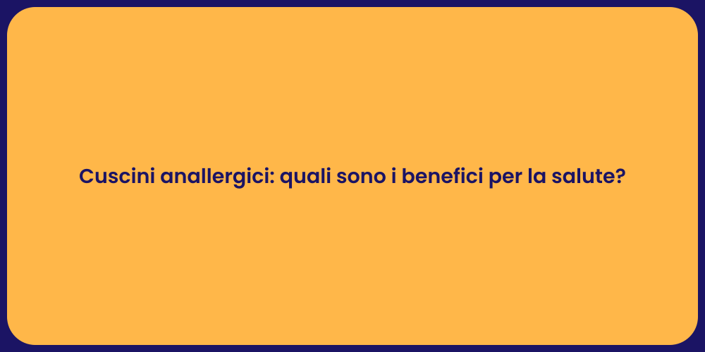 Cuscini anallergici: quali sono i benefici per la salute?