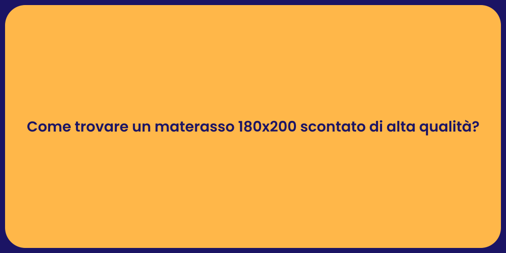 Come trovare un materasso 180x200 scontato di alta qualità?