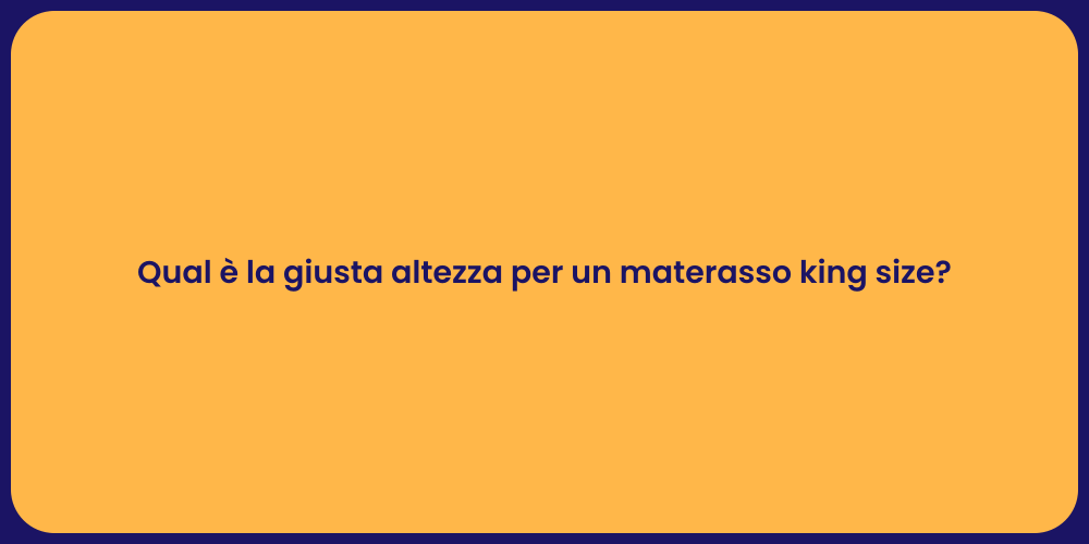 Qual è la giusta altezza per un materasso king size?
