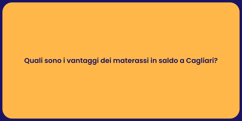 Quali sono i vantaggi dei materassi in saldo a Cagliari?