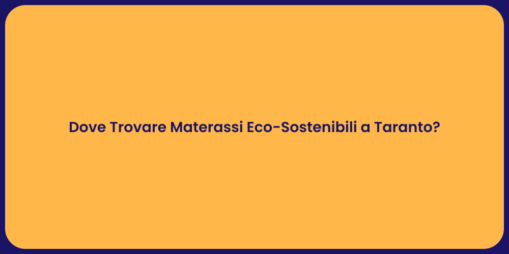 Dove Trovare Materassi Eco-Sostenibili a Taranto?