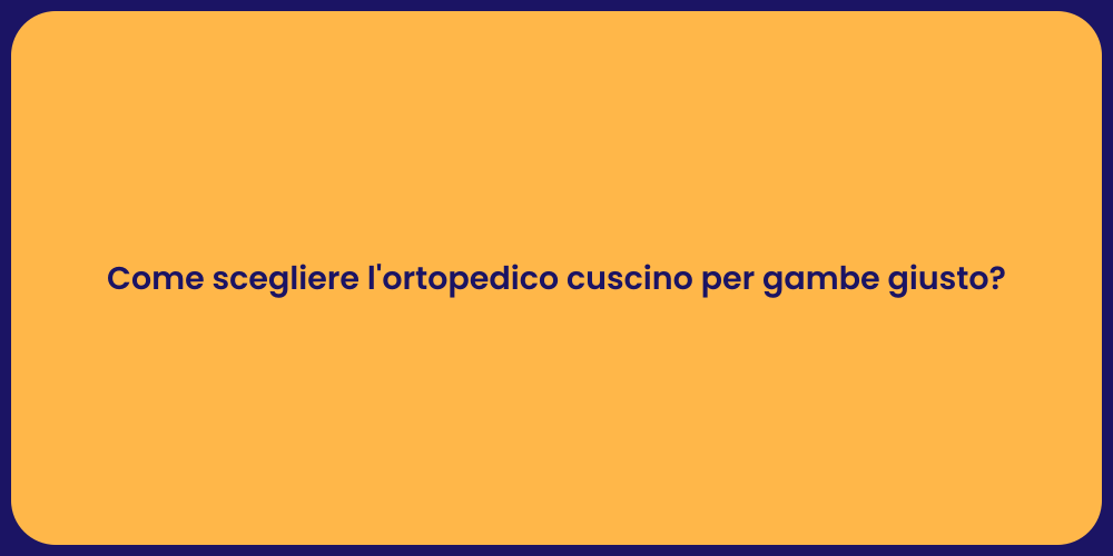 Come scegliere l'ortopedico cuscino per gambe giusto?