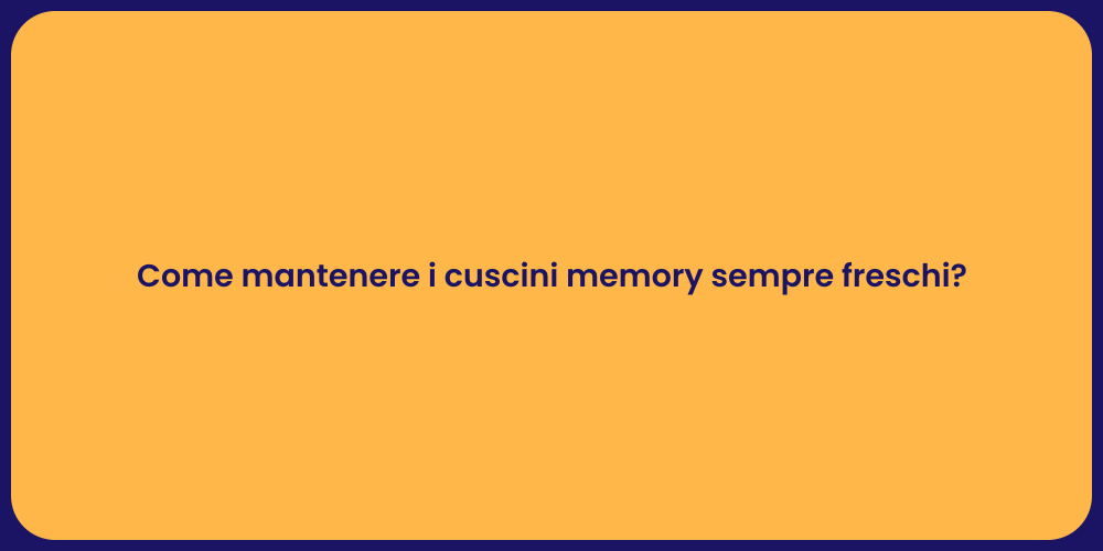 Come mantenere i cuscini memory sempre freschi?