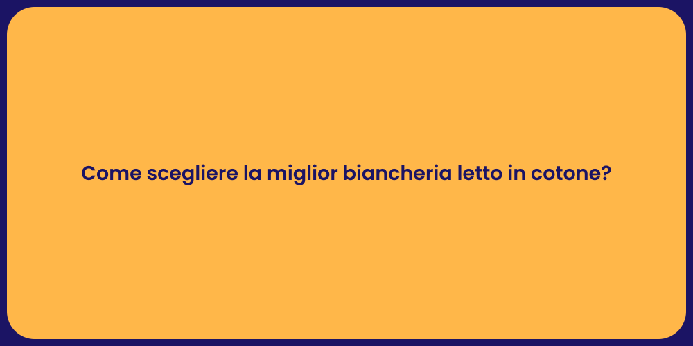 Come scegliere la miglior biancheria letto in cotone?