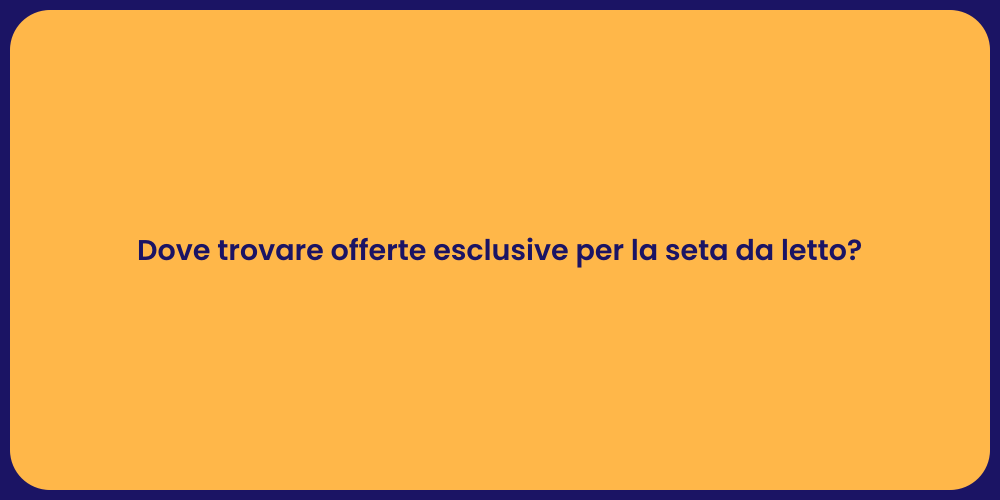 Dove trovare offerte esclusive per la seta da letto?