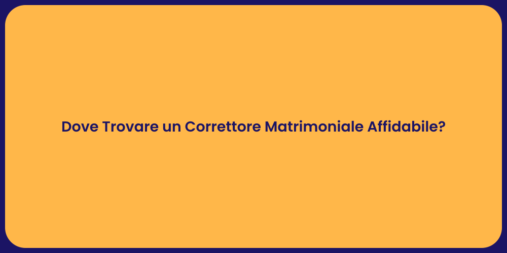 Dove Trovare un Correttore Matrimoniale Affidabile?