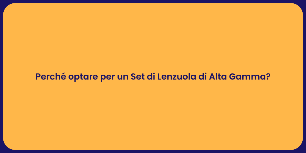Perché optare per un Set di Lenzuola di Alta Gamma?