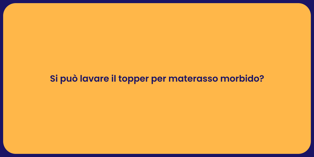 Si può lavare il topper per materasso morbido?