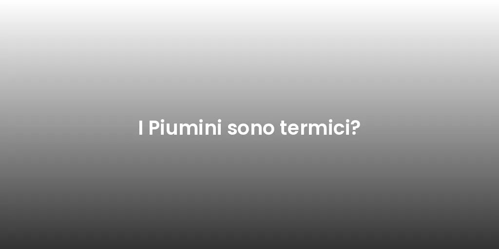 I Piumini sono termici?