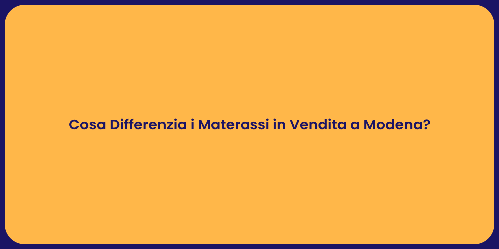 Cosa Differenzia i Materassi in Vendita a Modena?