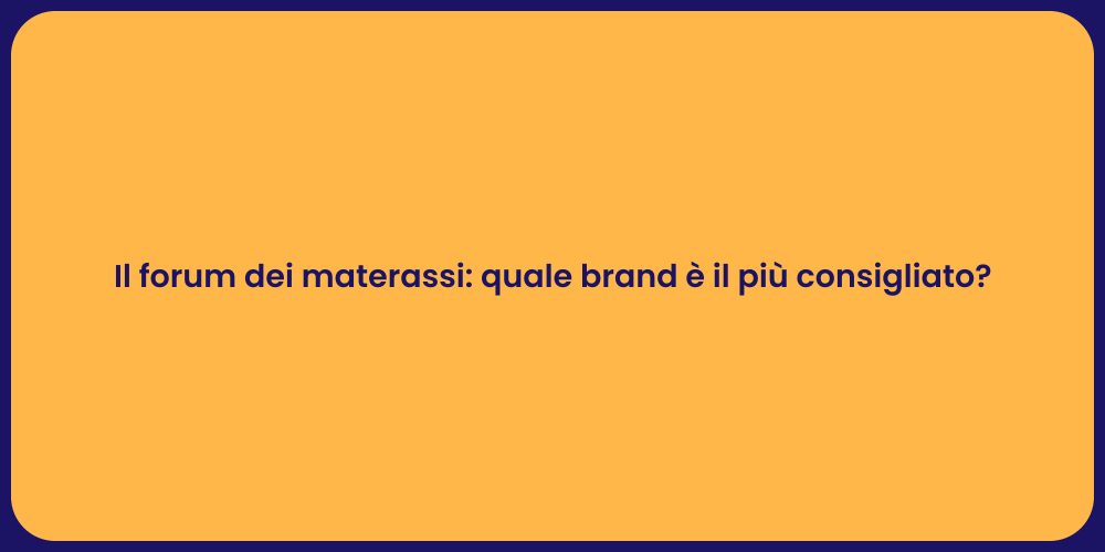 Il forum dei materassi: quale brand è il più consigliato?