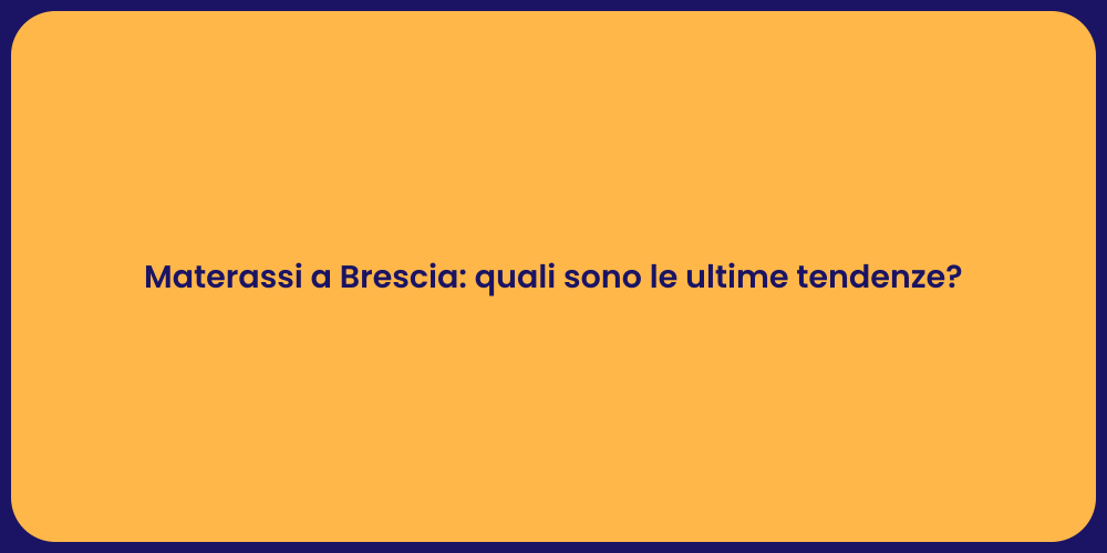 Materassi a Brescia: quali sono le ultime tendenze?