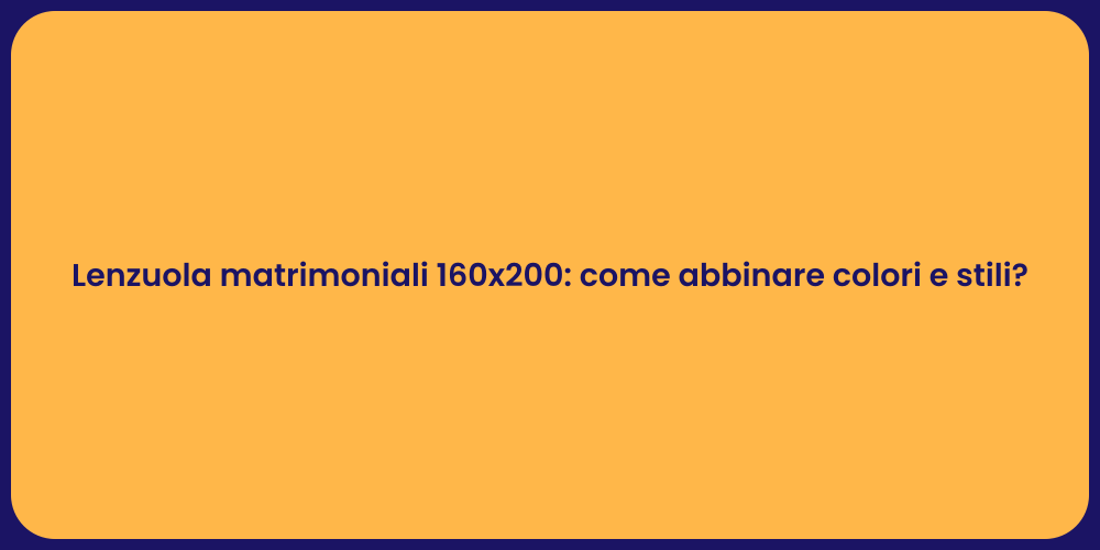 Lenzuola matrimoniali 160x200: come abbinare colori e stili?