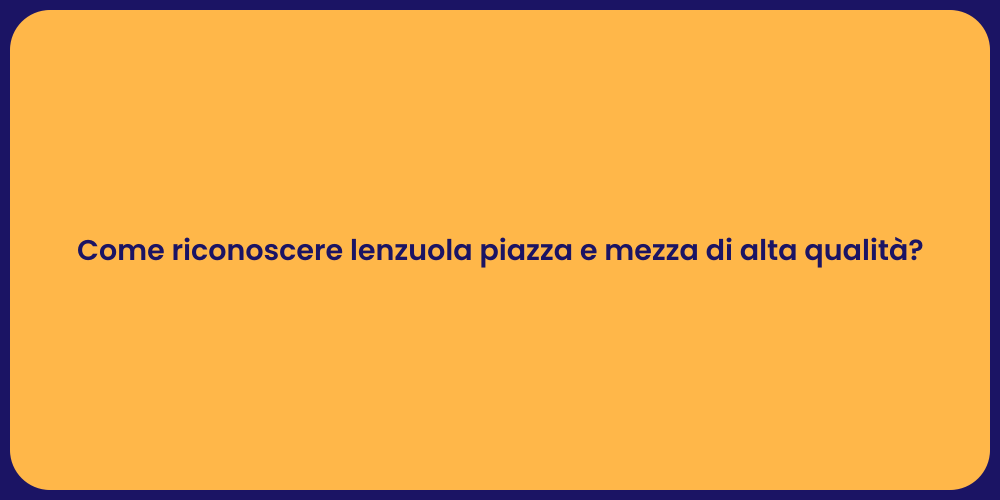 Come riconoscere lenzuola piazza e mezza di alta qualità?