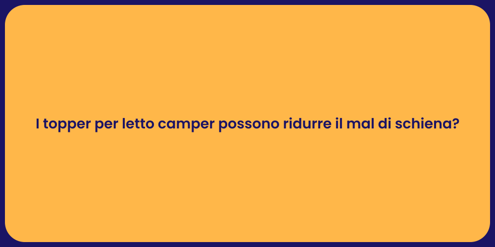 I topper per letto camper possono ridurre il mal di schiena?