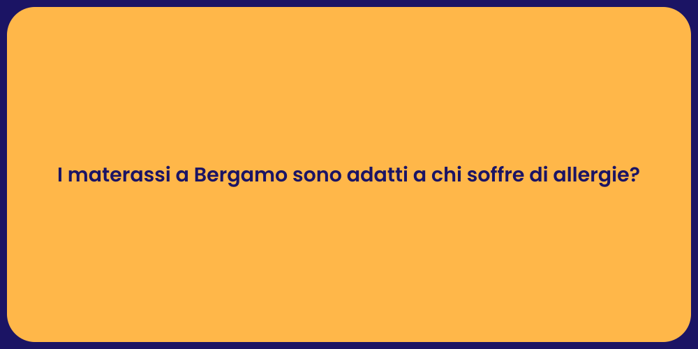 I materassi a Bergamo sono adatti a chi soffre di allergie?