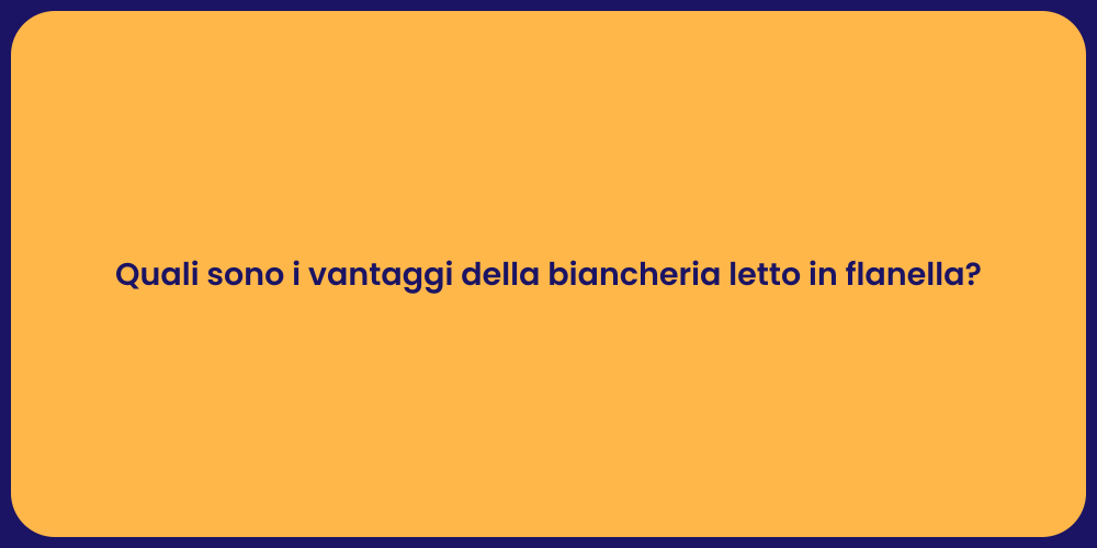 Quali sono i vantaggi della biancheria letto in flanella?