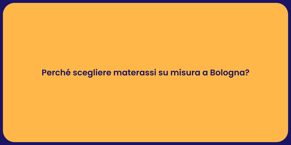 Perché scegliere materassi su misura a Bologna?