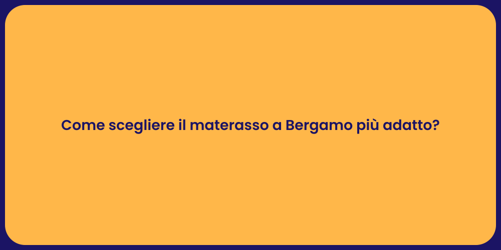 Come scegliere il materasso a Bergamo più adatto?
