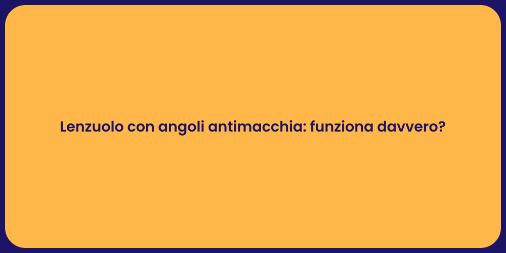 Lenzuolo con angoli antimacchia: funziona davvero?