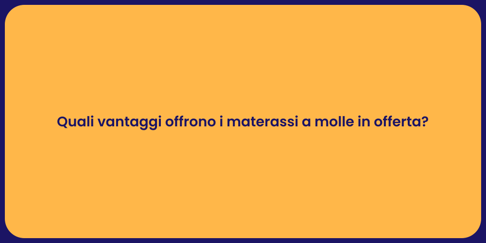 Quali vantaggi offrono i materassi a molle in offerta?