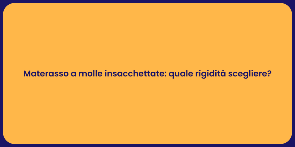 Materasso a molle insacchettate: quale rigidità scegliere?