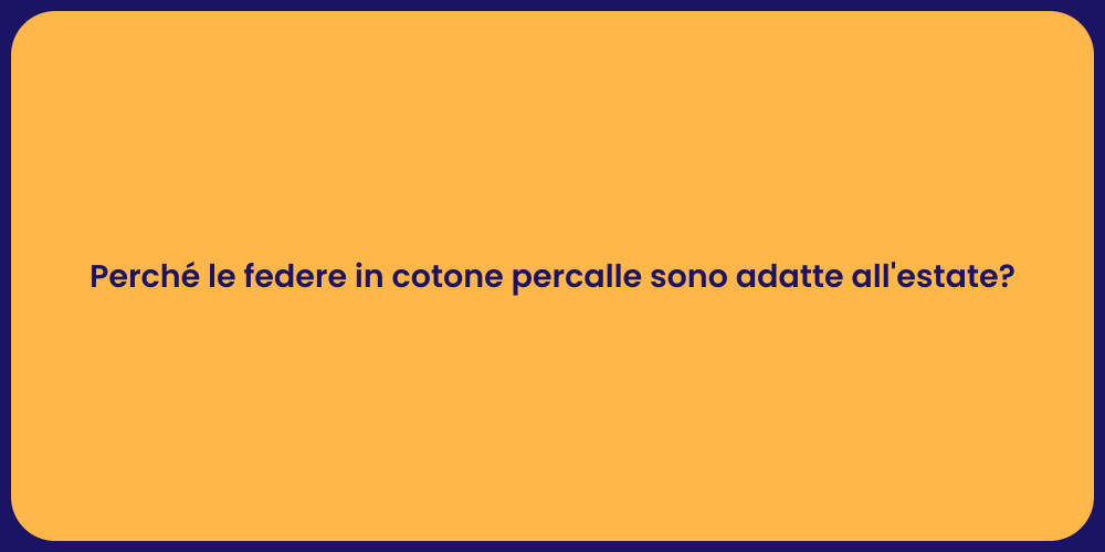 Perché le federe in cotone percalle sono adatte all'estate?