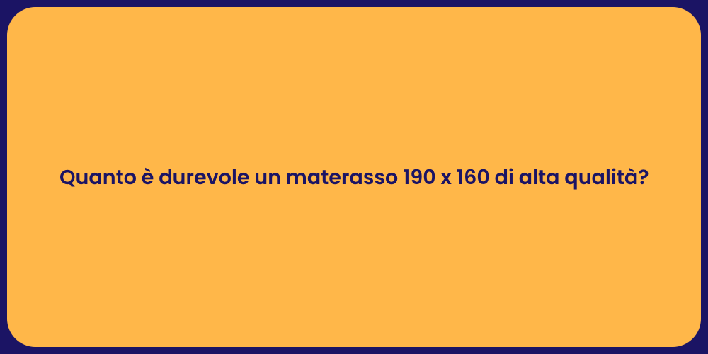 Quanto è durevole un materasso 190 x 160 di alta qualità?