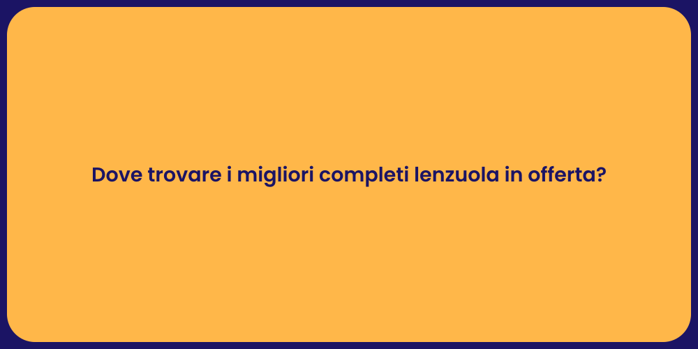 Dove trovare i migliori completi lenzuola in offerta?