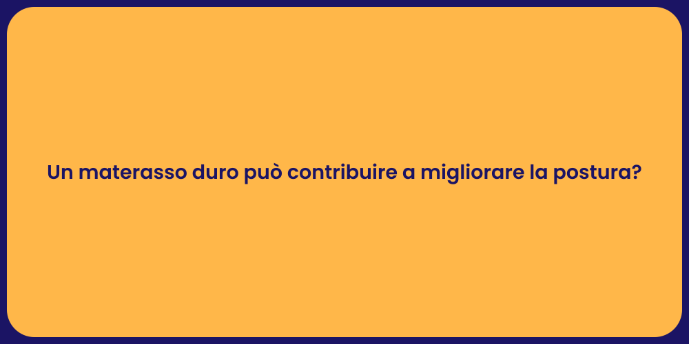 Un materasso duro può contribuire a migliorare la postura?