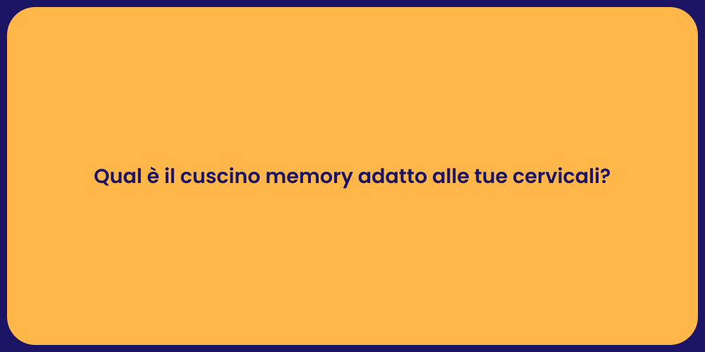 Qual è il cuscino memory adatto alle tue cervicali?