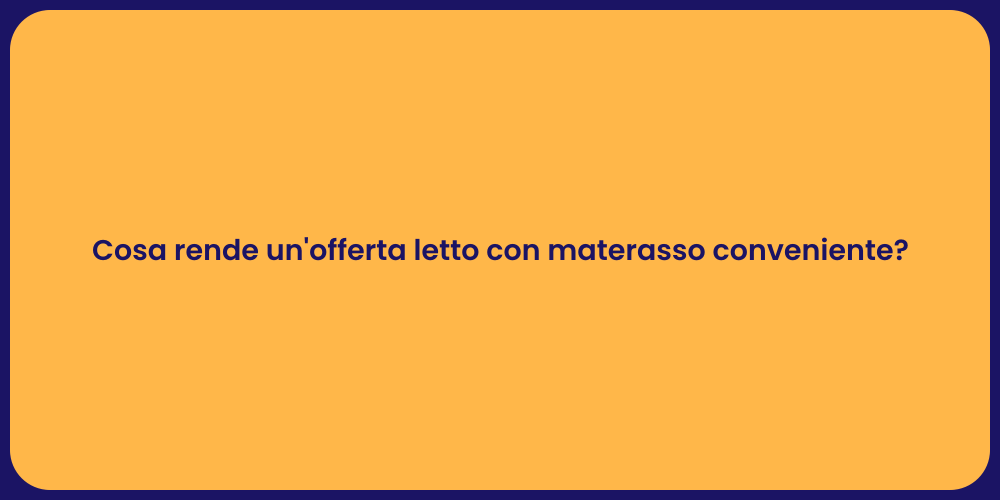 Cosa rende un'offerta letto con materasso conveniente?