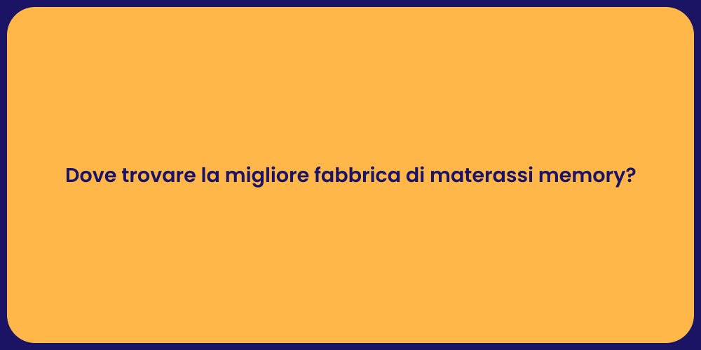 Dove trovare la migliore fabbrica di materassi memory?