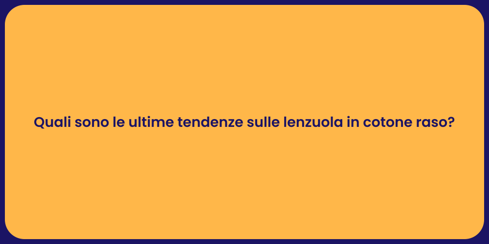 Quali sono le ultime tendenze sulle lenzuola in cotone raso?