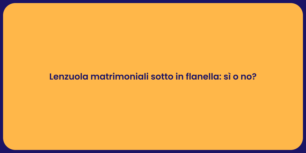 Lenzuola matrimoniali sotto in flanella: sì o no?
