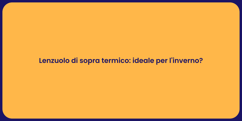 Lenzuolo di sopra termico: ideale per l'inverno?